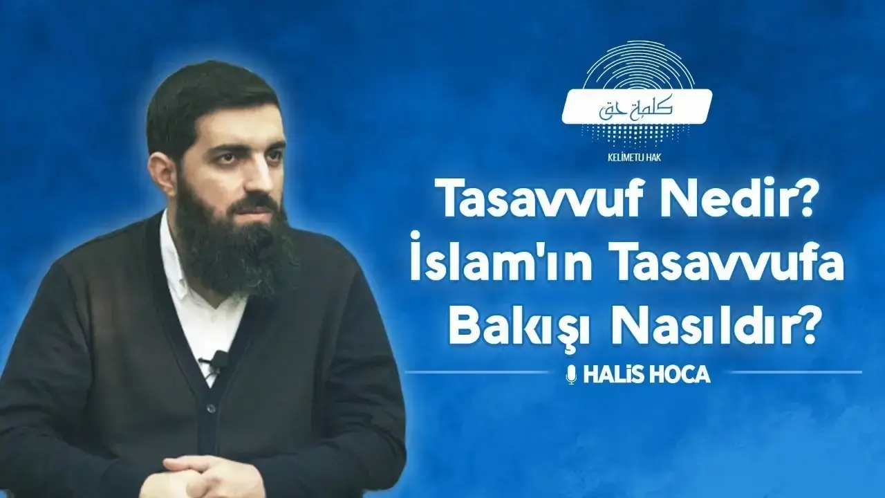 Tasavvuf Nedir? | İslam’ın Tasavvufa Bakışı Nasıldır? Halis Hoca (Ebu Hanzala)